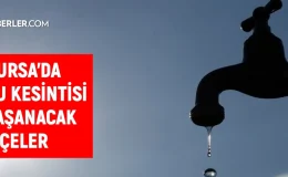 BUSKİ Bursa su kesintisi: Bursa’da sular ne zaman gelecek? 21 Şubat 2024 Bursa su kesintisi listesi!