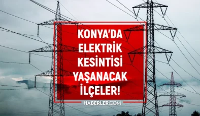 1 Mart 2024 Konya elektrik kesintisi! GÜNCEL KESİNTİLER! Konya’da elektrik ne zaman gelecek?