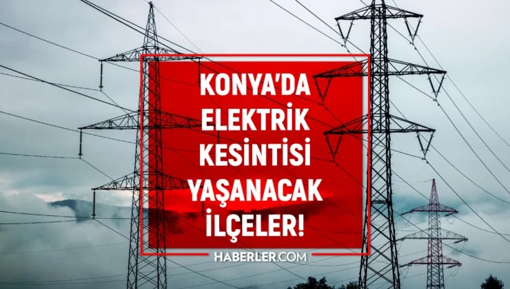 27-28 Nisan Konya’da elektrik kesintisi yaşanacak ilçeler! (GÜNCEL) MEDAŞ Konya elektrik kesintisi ne zaman bitecek?